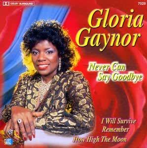 Never Can Say Goodbye Gloria Gaynor Amazon In Music