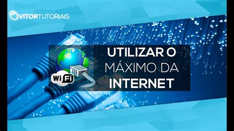 Como Aumentar a Velocidade da internet e utilizar o máximo da conexão