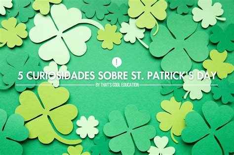 5 Curiosidades Sobre St Patricks Day