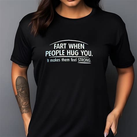 Custom Xmas Gift Fart When People Hug You It Makes Them Feel Strong Shirt