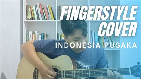 Fingerstyle Cover Indonesia Pusaka Diciptakan Oleh Ismail Marzuki