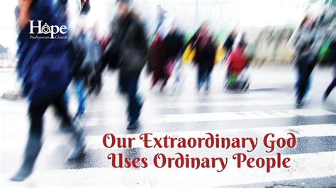 May 9 2021 Our Extraordinary God Uses Ordinary People Hope Presbyterian Church Pca