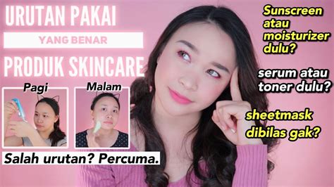 Urutan Pakai Yang Benar Produk Skincare Pagi Malam Detail