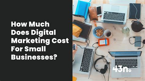 How Much Does Digital Marketing Cost For Small Businesses 43north