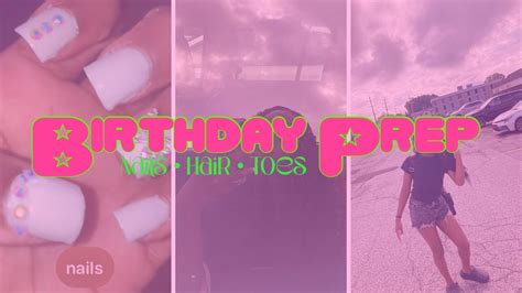 Birthday Prep Nails Hair Toes Etc Youtube