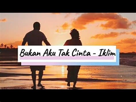 Bukan Aku Tak Cinta Iklim Lagu Malaysia Cover Dan Lirik YouTube