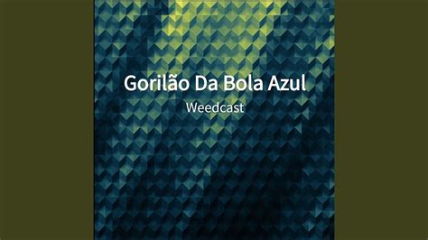 Gorilão Da Bola Azul Youtube