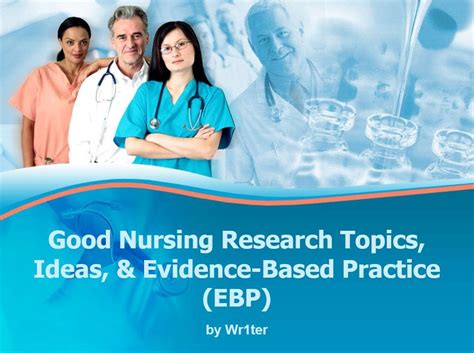 645 Good Nursing Research Topics Ideas And EBP Wr1ter