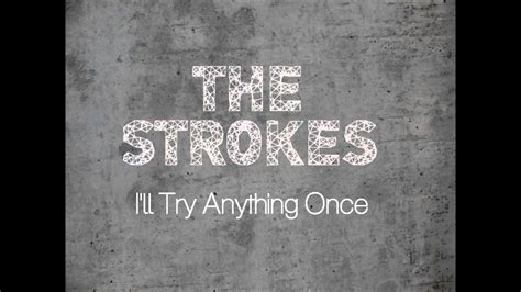 The Strokes Ill Try Anything Once Youtube