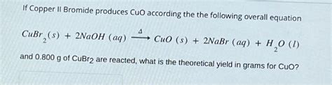 Solved If Copper Ii Bromide Produces Cuo According The The Chegg