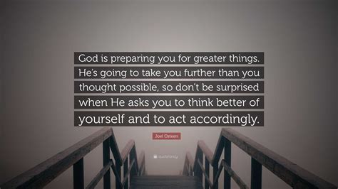 Joel Osteen Quote God Is Preparing You For Greater Things Hes Going