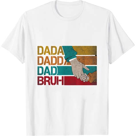 Dada Daddy Dad Bruh Happy Fathers Day Men Women T T Shirt White 4x