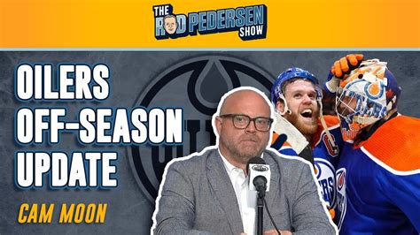 Edmonton Oilers Voice Cam Moon With An Off Season Update Stan Bowman