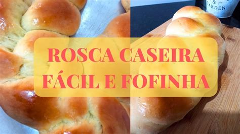 Rosca Doce Caseira Deliciosa Fofinha E F Cil De Fazer Youtube