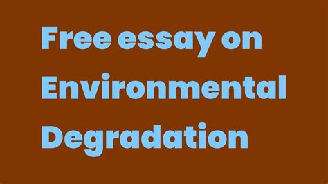 Free Essay On Environmental Degradation Write A Topic