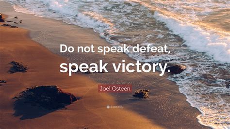 Joel Osteen Quote Do Not Speak Defeat Speak Victory