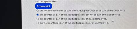 Solved Discouraged Workersiranscriptare Not Counted Either Chegg