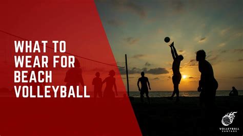 Essential Guide What To Wear For Beach Volleyball Matches Volleyball Vantage