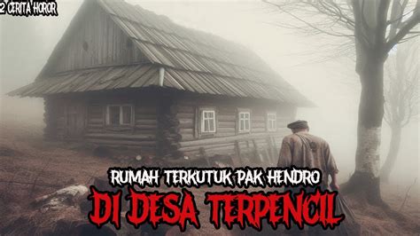 RUMAH TERKUTUK PAK HENDRO DI DESA TERPENCIL CERITA HOROR KISAH