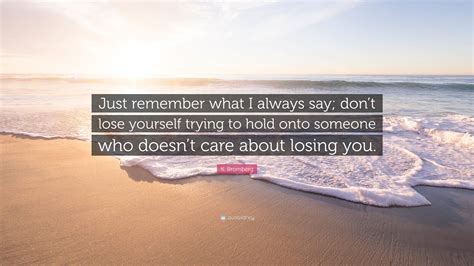 K Bromberg Quote Just Remember What I Always Say Dont Lose