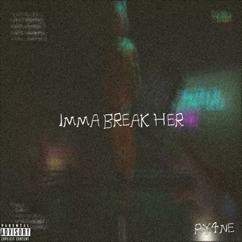 Stream Imma Break Her By RY4NE Listen Online For Free On SoundCloud