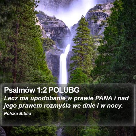 Psalmów 1 2 POLUBG Lecz ma upodobanie w prawie PANA i nad jego