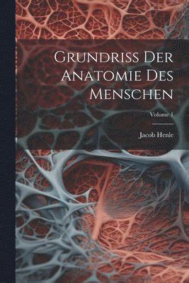 Grundriss Der Anatomie Des Menschen Volume Jacob Henle H Ftad