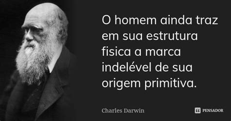 O Homem Ainda Traz Em Sua Estrutura Charles Darwin Pensador