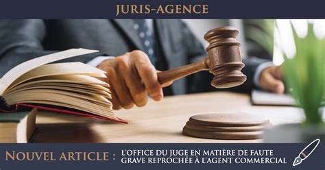 LOFFICE DU JUGE EN MATIÈRE DE FAUTE GRAVE REPROCHÉE À LAGENT