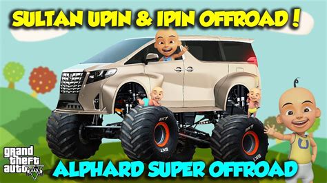 SULTAN UPIN IPIN BELI MOBIL SPORT DAN ALPHARD OFFROAD KEREN GTA V MOD