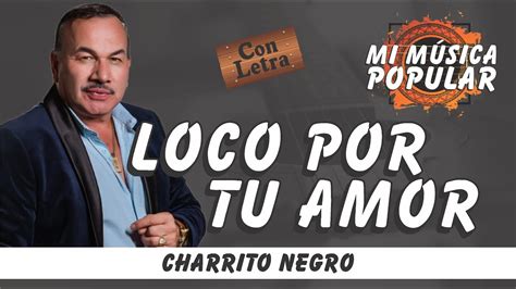 Loco Por Tu Amor El Charrito Negro Con Letra Video Lyric YouTube