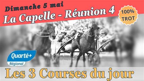 DIMANCHE 5 MAI 2024 LES 3 COURSES PMU DU JOUR REUNION 4 LA CAPELLE