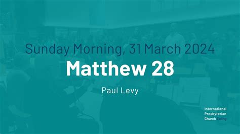 Ipc Ealing Easter Sunday Morning Service 31 March 2024 Matthew 28