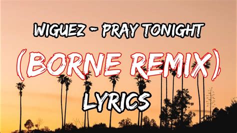 Wiguez Pray Tonight Lyrics Ft P One Borne Remix Ncs Release