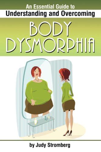 Body Dysmorphia An Essential Guide To Understanding And Overcoming Body Dysmorphic Disorder