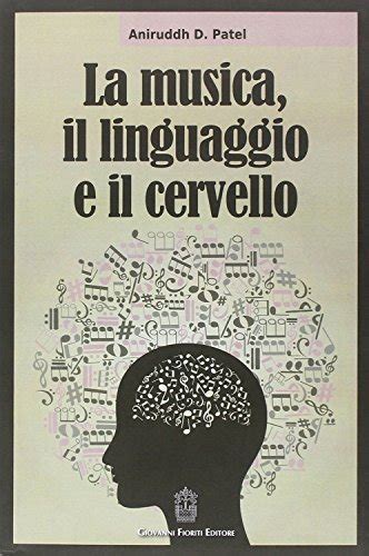 La Musica Il Linguaggio E Il Cervello By Aniruddh D Patel Goodreads