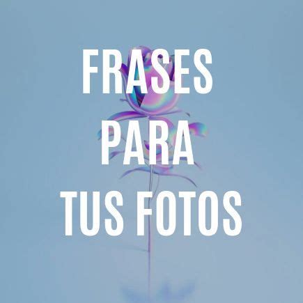 100 Frases Para Tus Fotos Artofit