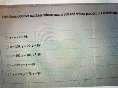 Solved Find Three Positive Numbers Whose Sum Is 288 And