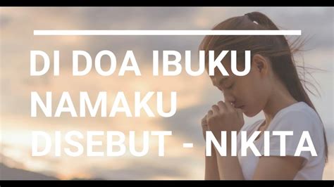 Lagu Di Doa Ibuku Namaku Disebut Nikita Dengan Lirik English Lyrics