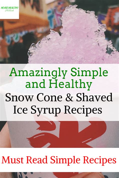 14 Easy And Healthy Snow Cone And Shaved Ice Syrup Recipes Home Healthy