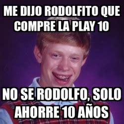 Meme Bad Luck Brian Me Dijo Rodolfito Que Compre La Play No Se