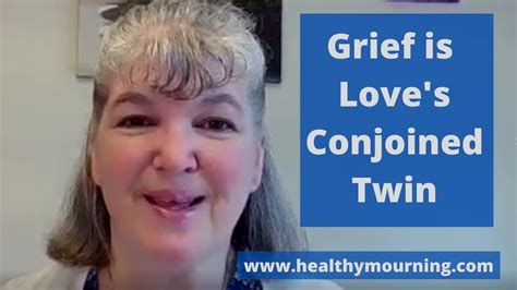 Grief Is Love S Conjoined Twin YouTube