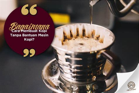 Cara Membuat Kopi Tanpa Bantuan Mesin Kopi