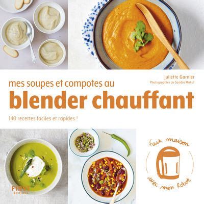 Mes Soupes Et Compotes Au Blender Chauffant Recettes Faciles Et