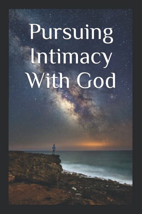 Pursuing Intimacy With God An Intimate Personal Relationship With Jesus Christ Bart Kevin