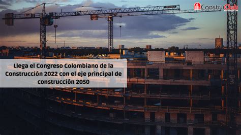 Llega El Congreso Colombiano De La Construcci N Con El Lema