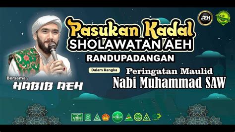 Pasukan Kadal Sholawatan Aeh Bersama Habib Ahmad Al Hadar S E I Youtube