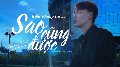 SAO CŨNG ĐƯỢC THÀNH ĐẠT Kiều Phong Cover Thà yêu lấy một người