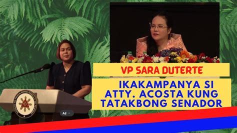 VP SARA DUTERTE IKAKAMPANYA SI ATTY ACOSTA KUNG TATAKBONG SENADOR SA