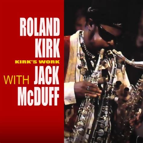 Play Kirk S Work By Roland Kirk Jack Mcduff On Amazon Music